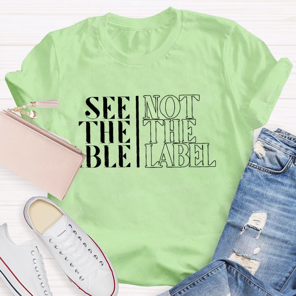 See The Able Not The Label  Letters  Teacher T-shirt