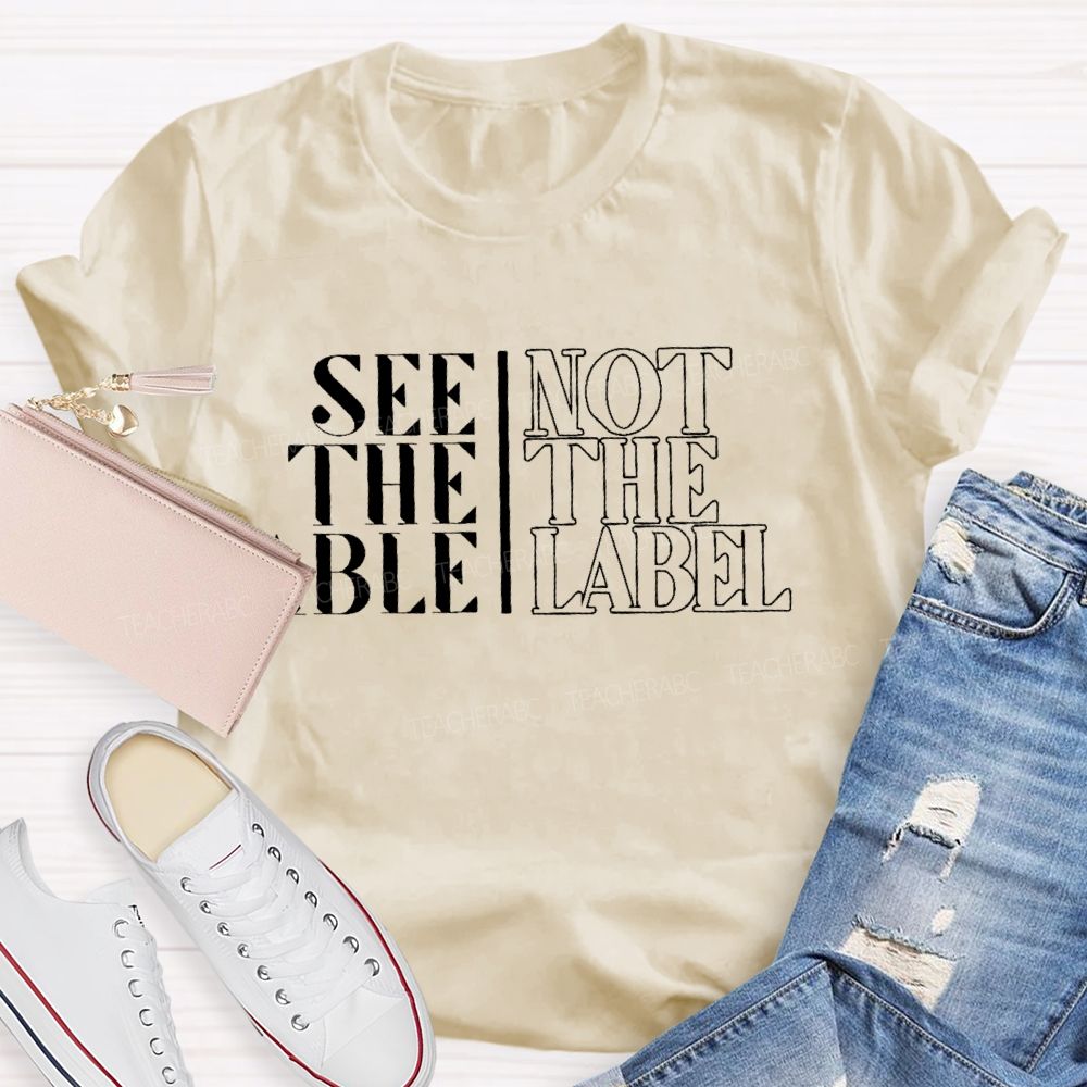 See The Able Not The Label  Letters  Teacher T-shirt