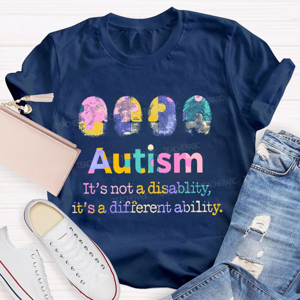 Autism  It's Not A Disability  It's A Different Ability  Teacher T-shirt