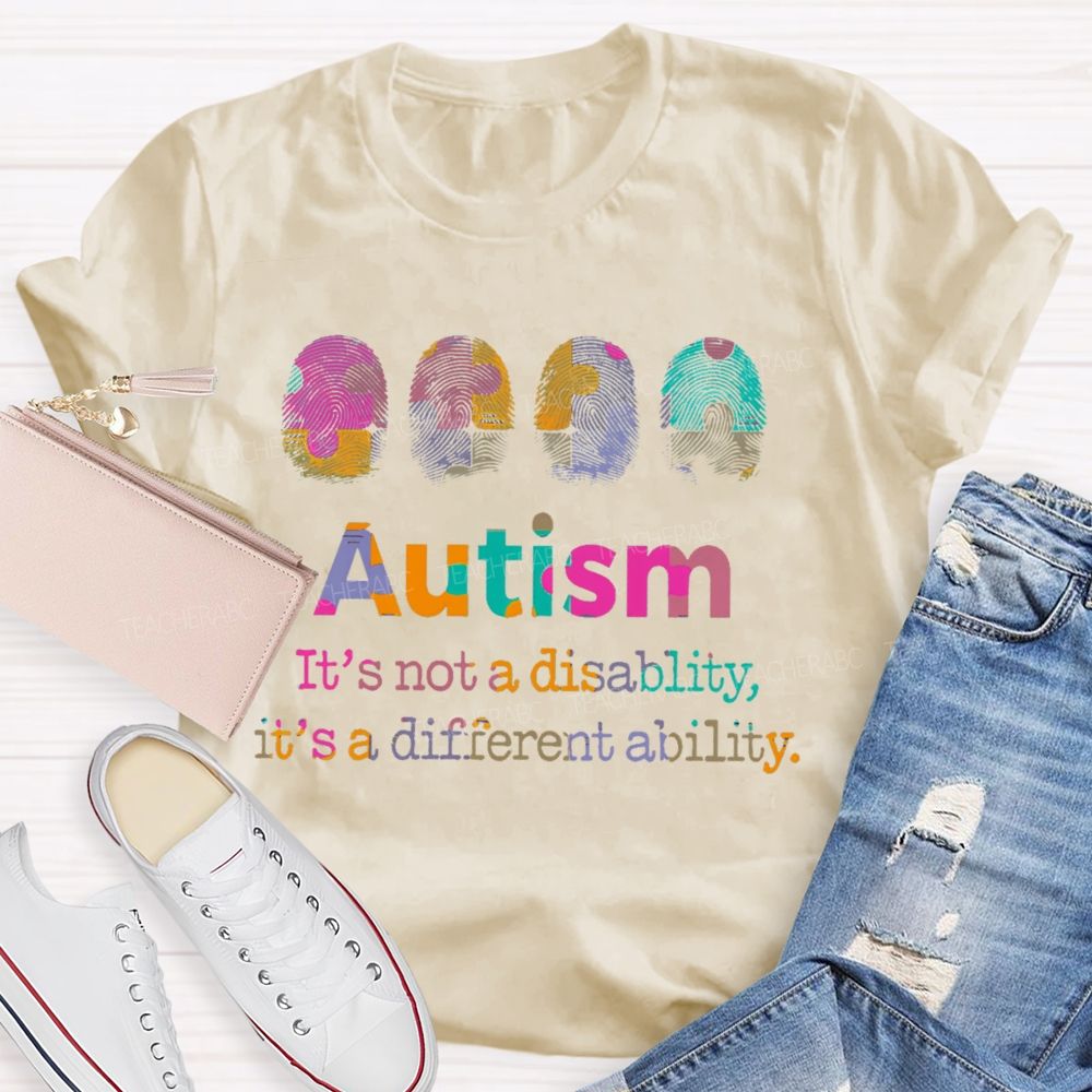 Autism  It's Not A Disability  It's A Different Ability  Teacher T-shirt