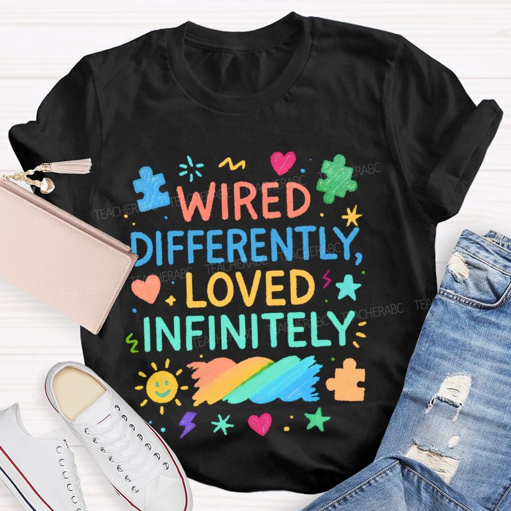 Wired Differently Loved Infinitely  Teacher T-shirt