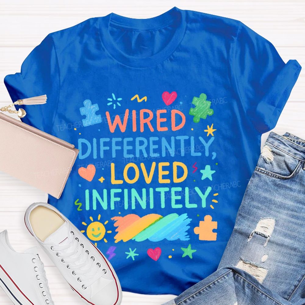 Wired Differently Loved Infinitely  Teacher T-shirt