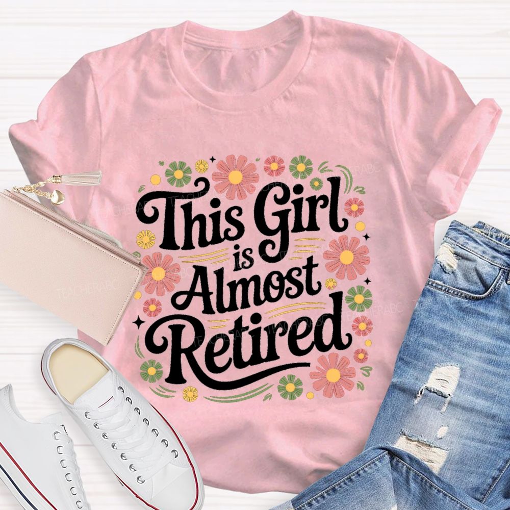 This Girl Is Almost Retired Floral Teacher T-Shirt