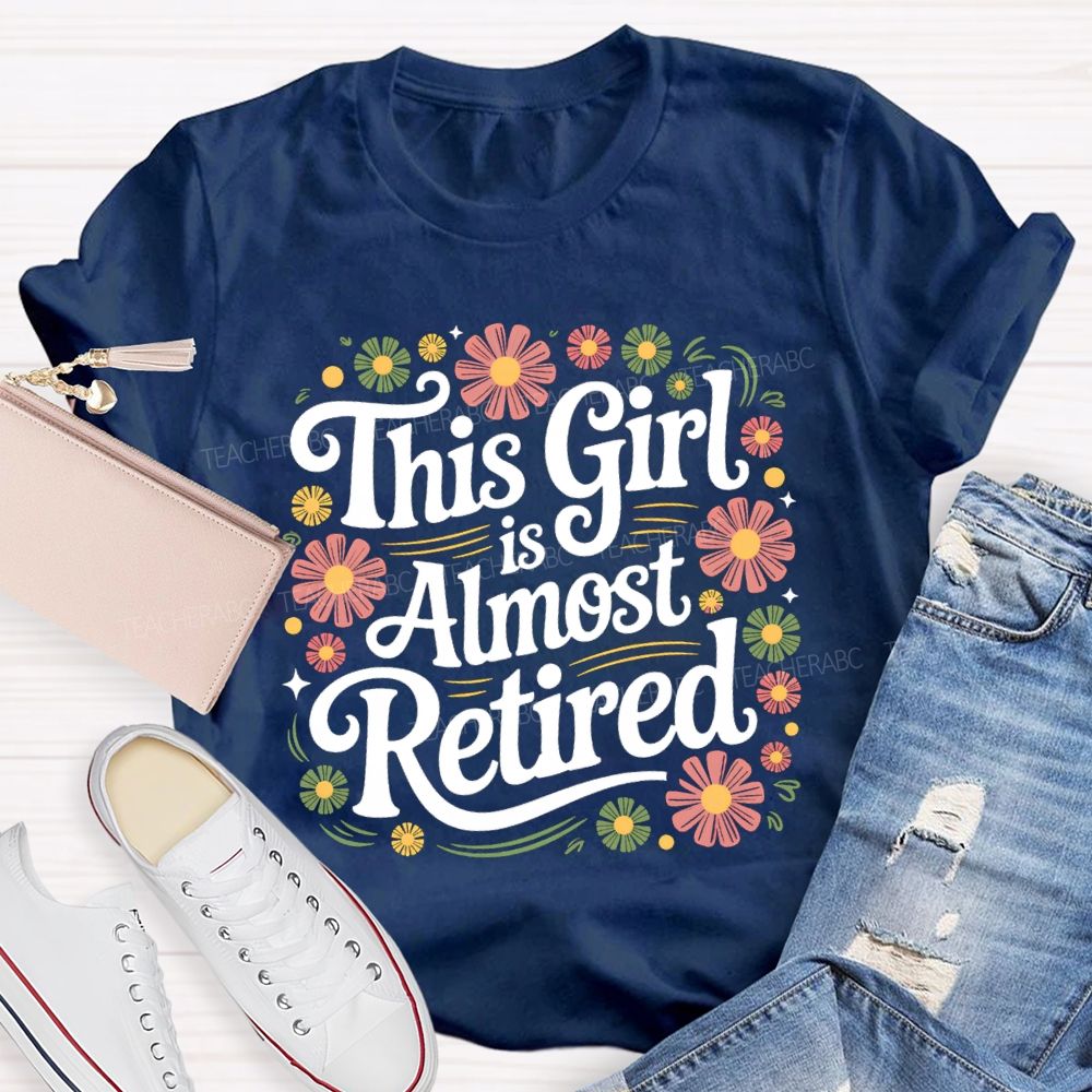 This Girl Is Almost Retired Floral Teacher T-Shirt