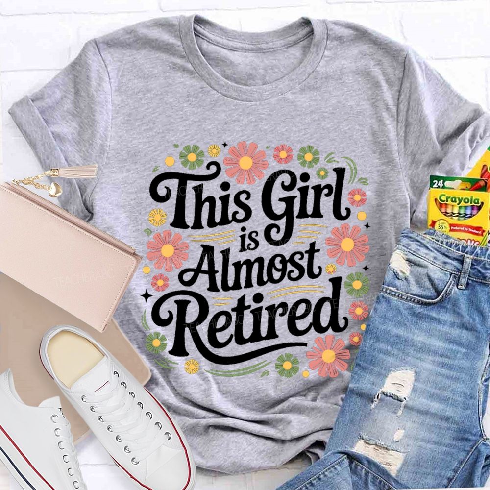 This Girl Is Almost Retired Floral Teacher T-Shirt