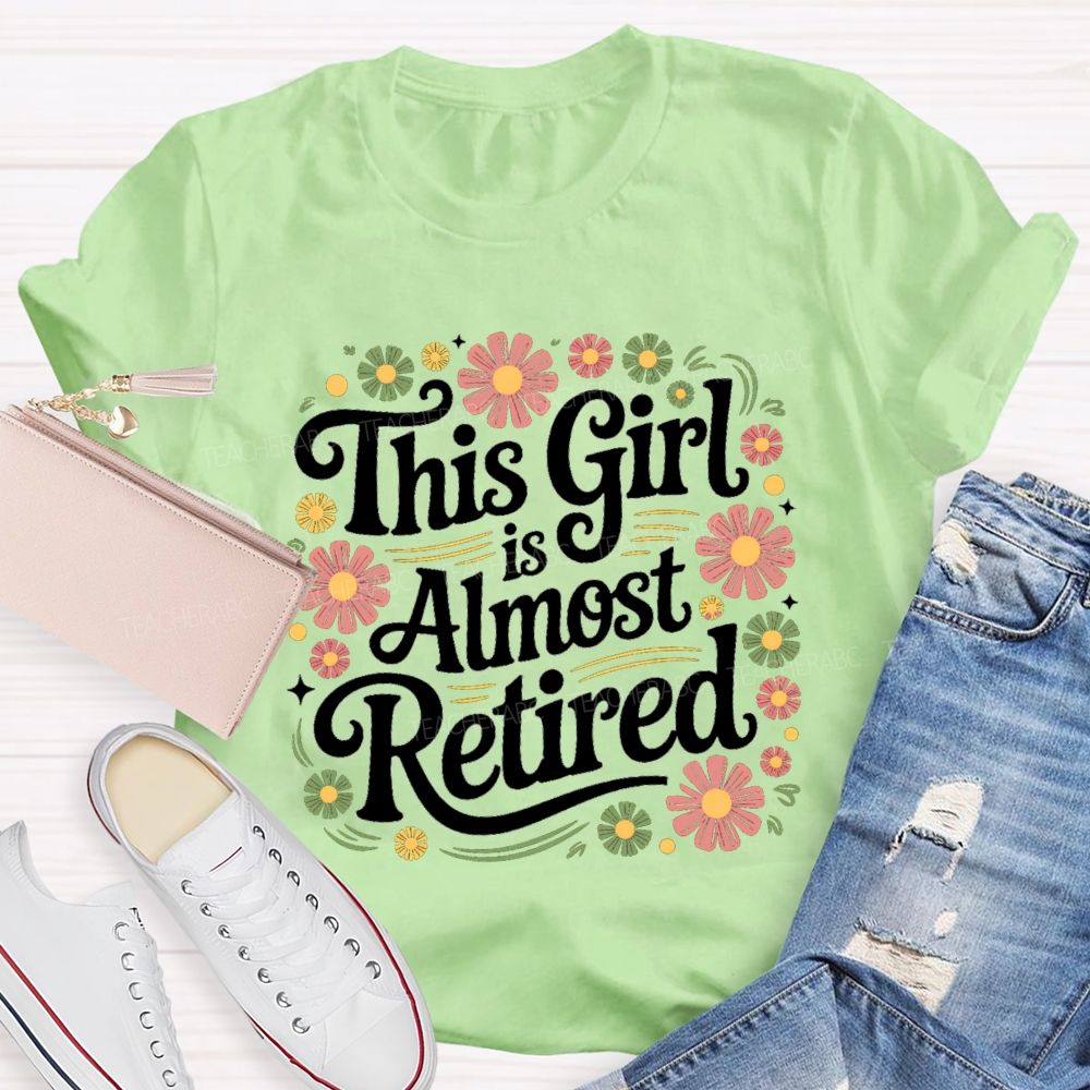 This Girl Is Almost Retired Floral Teacher T-Shirt