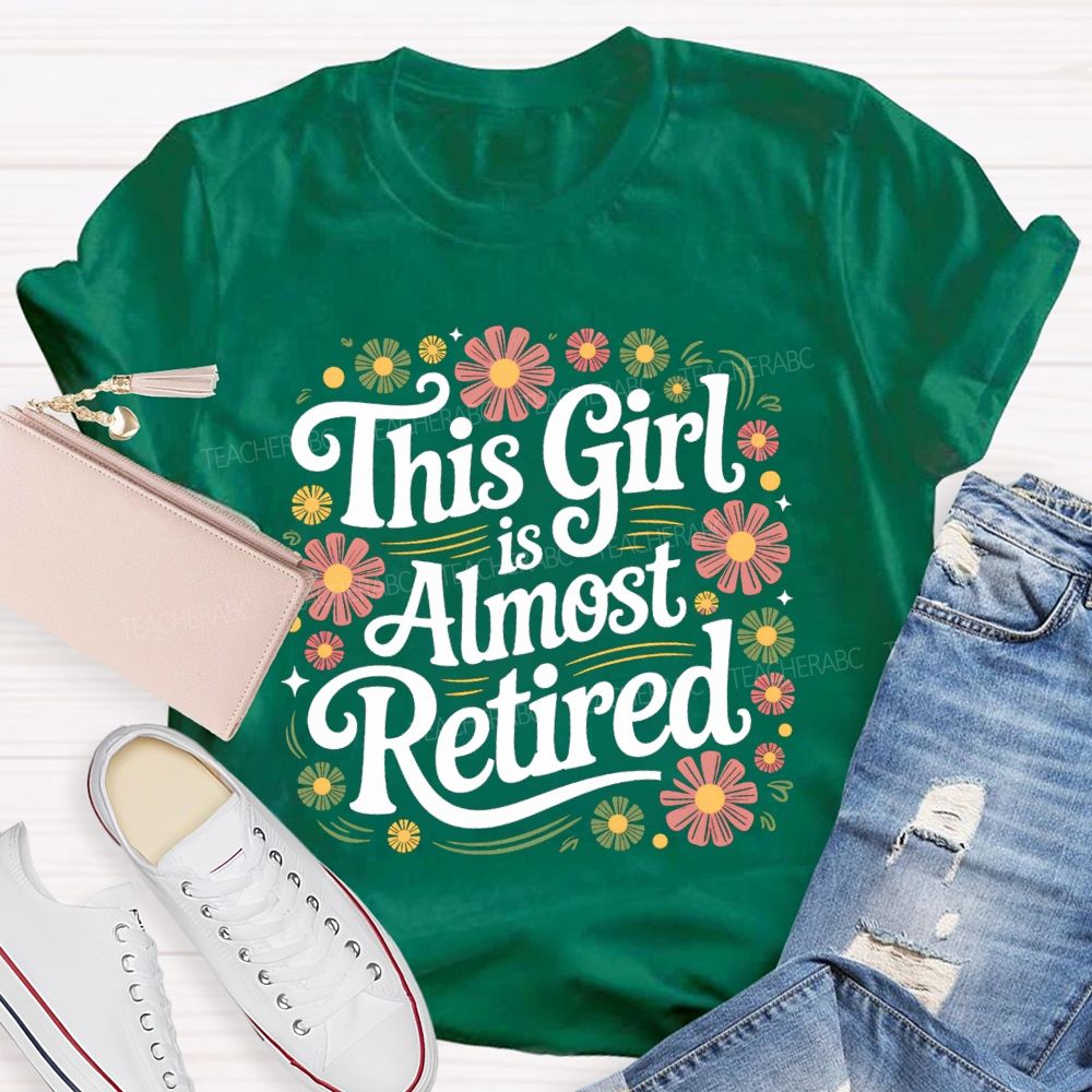This Girl Is Almost Retired Floral Teacher T-Shirt