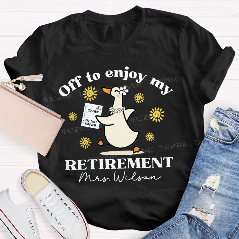 Personalized Name Off To Enjoy My Retirement Teacher T-shirt