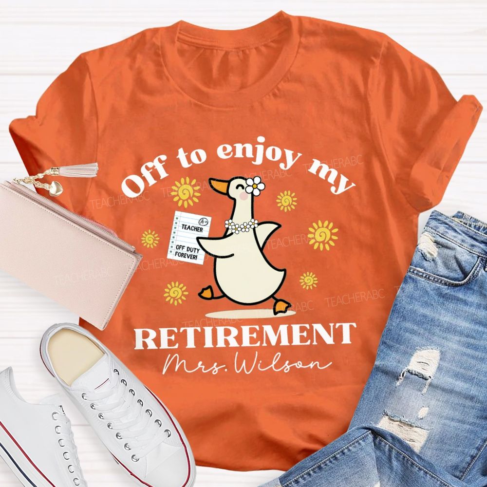 Personalized Name Off To Enjoy My Retirement Teacher T-shirt