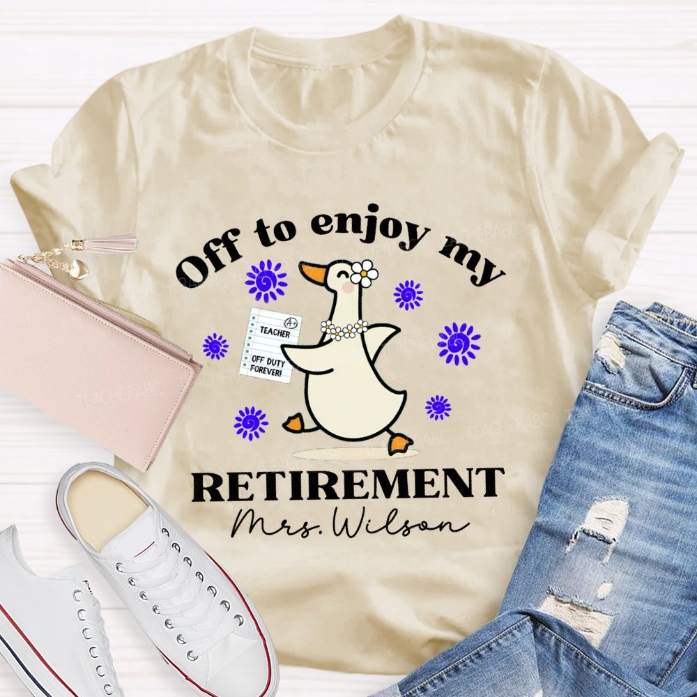 Personalized Name Off To Enjoy My Retirement Teacher T-shirt