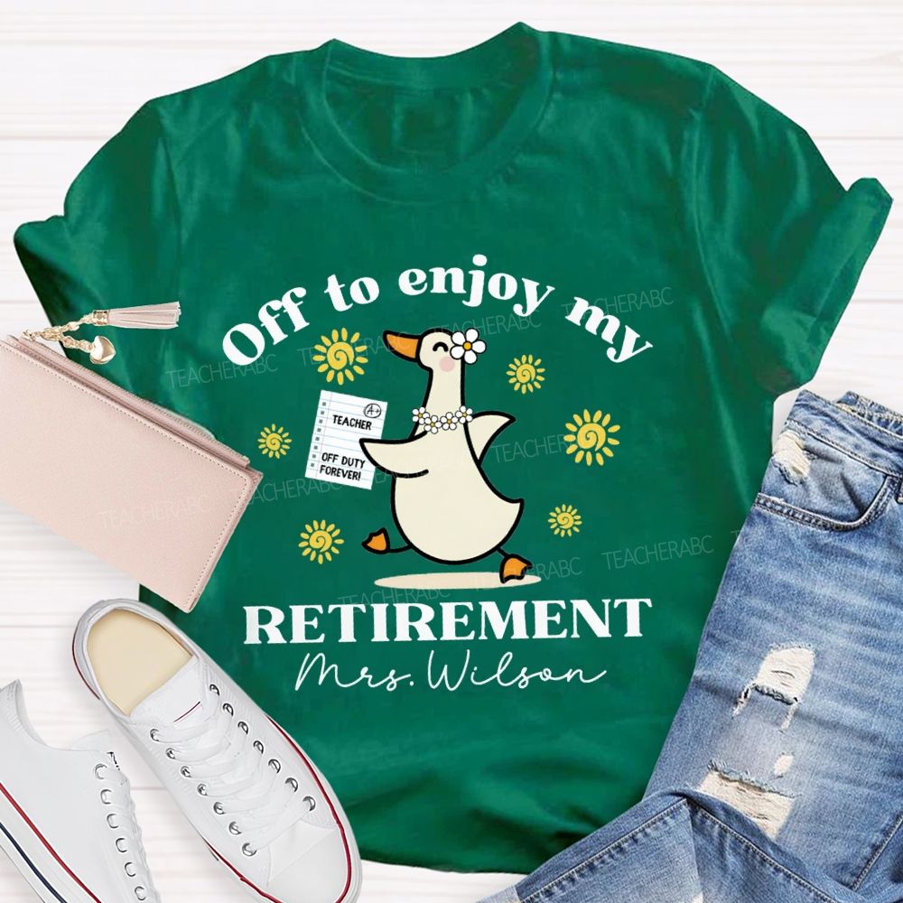 Personalized Name Off To Enjoy My Retirement Teacher T-shirt