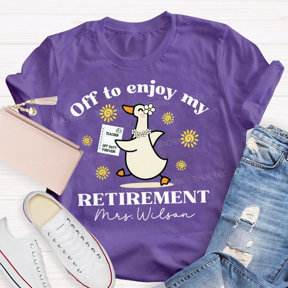 Personalized Name Off To Enjoy My Retirement Teacher T-shirt