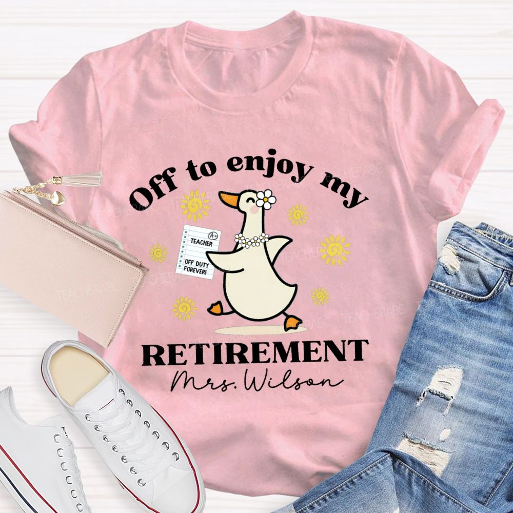 Personalized Name Off To Enjoy My Retirement Teacher T-shirt