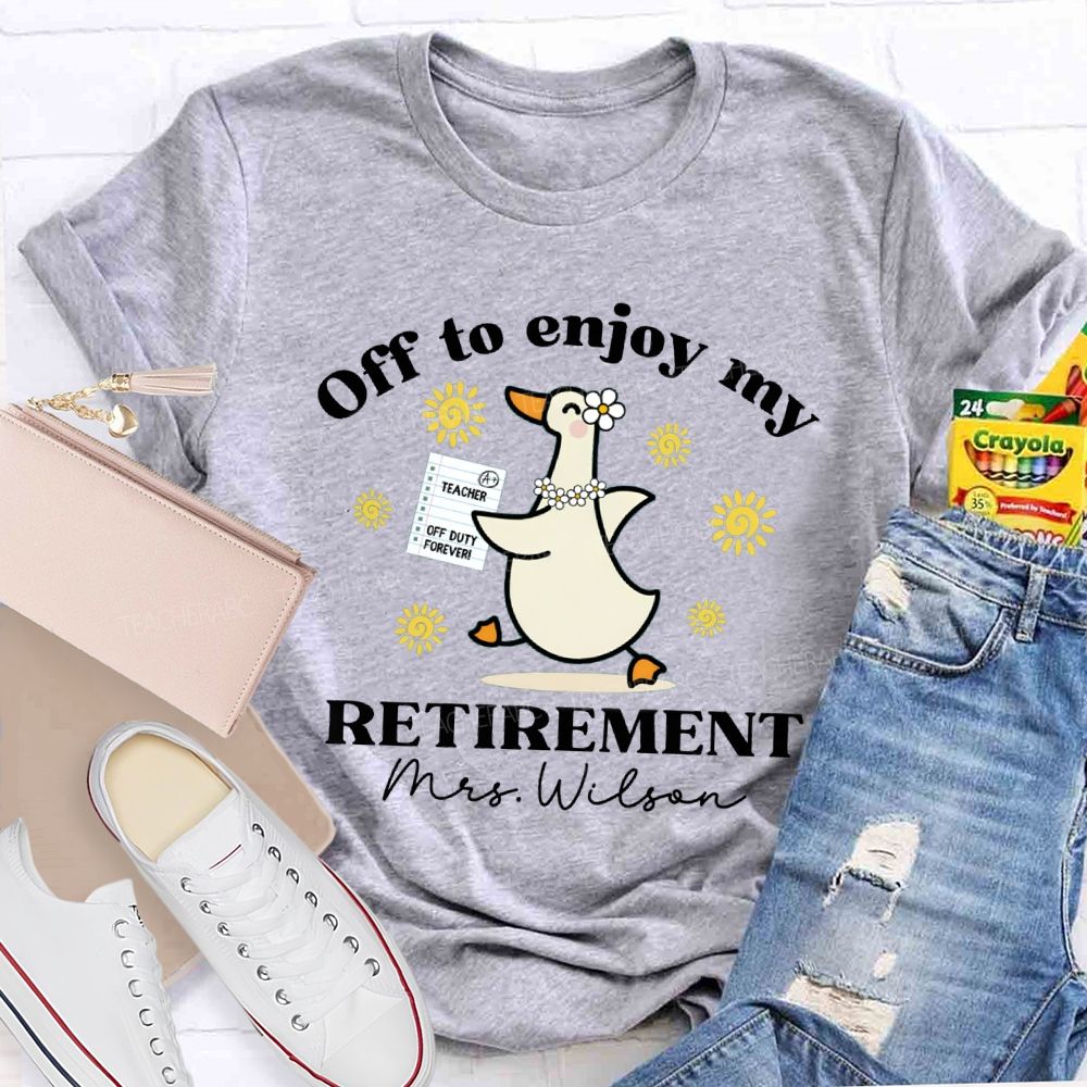 Personalized Name Off To Enjoy My Retirement Teacher T-shirt
