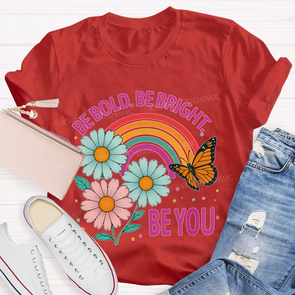 Be Bold  Be Bright  Be You   Teacher T-shirt