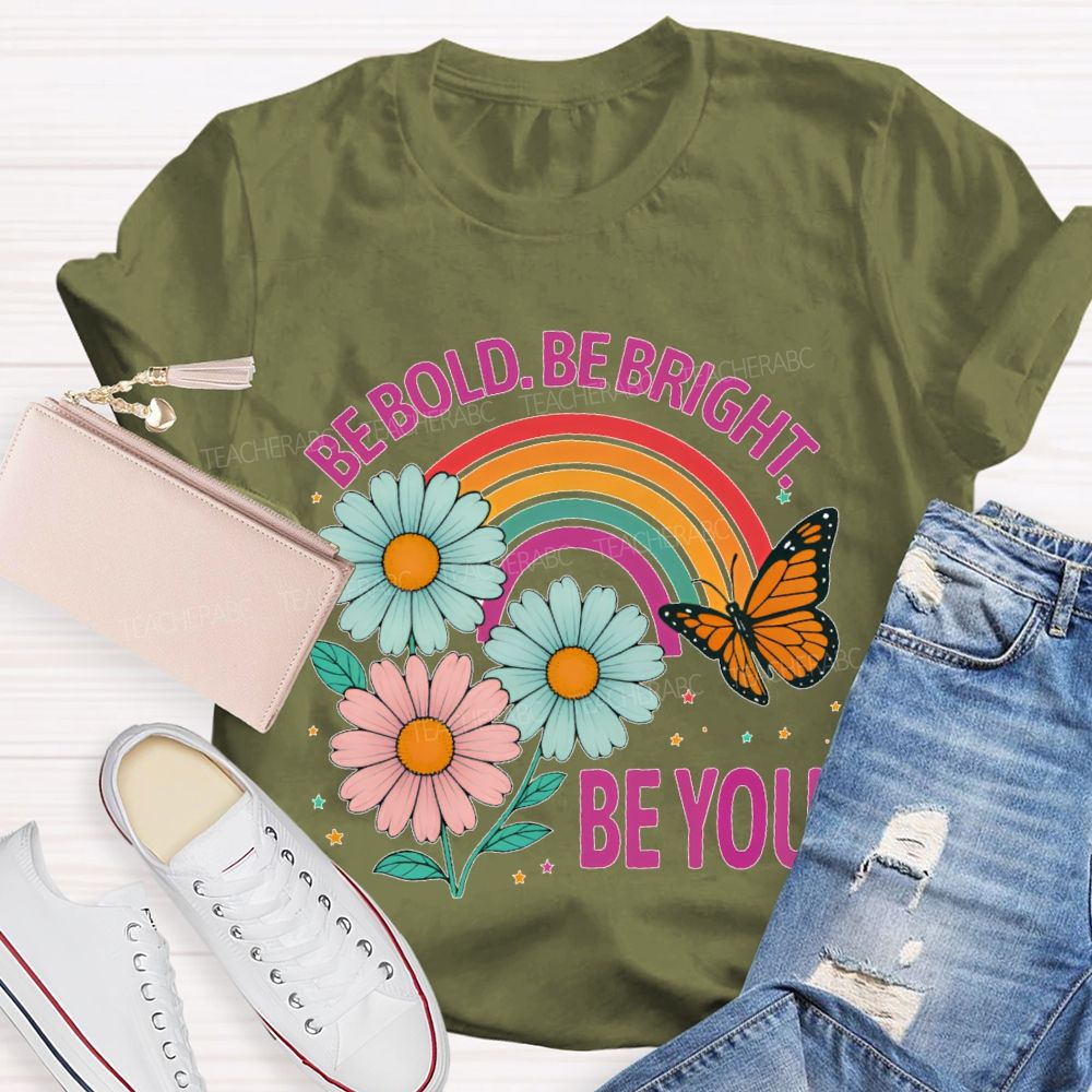 Be Bold  Be Bright  Be You   Teacher T-shirt