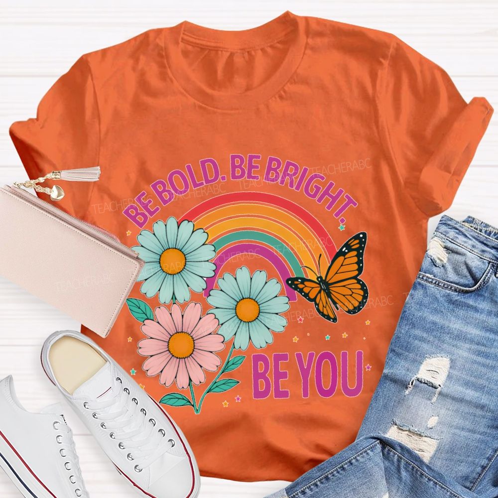 Be Bold  Be Bright  Be You   Teacher T-shirt