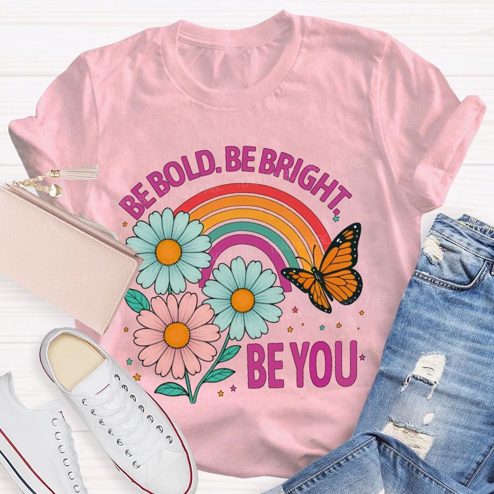Be Bold  Be Bright  Be You   Teacher T-shirt