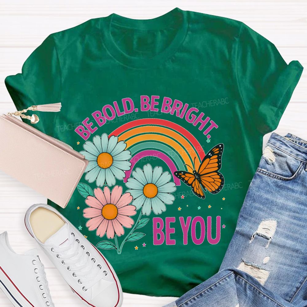Be Bold  Be Bright  Be You   Teacher T-shirt
