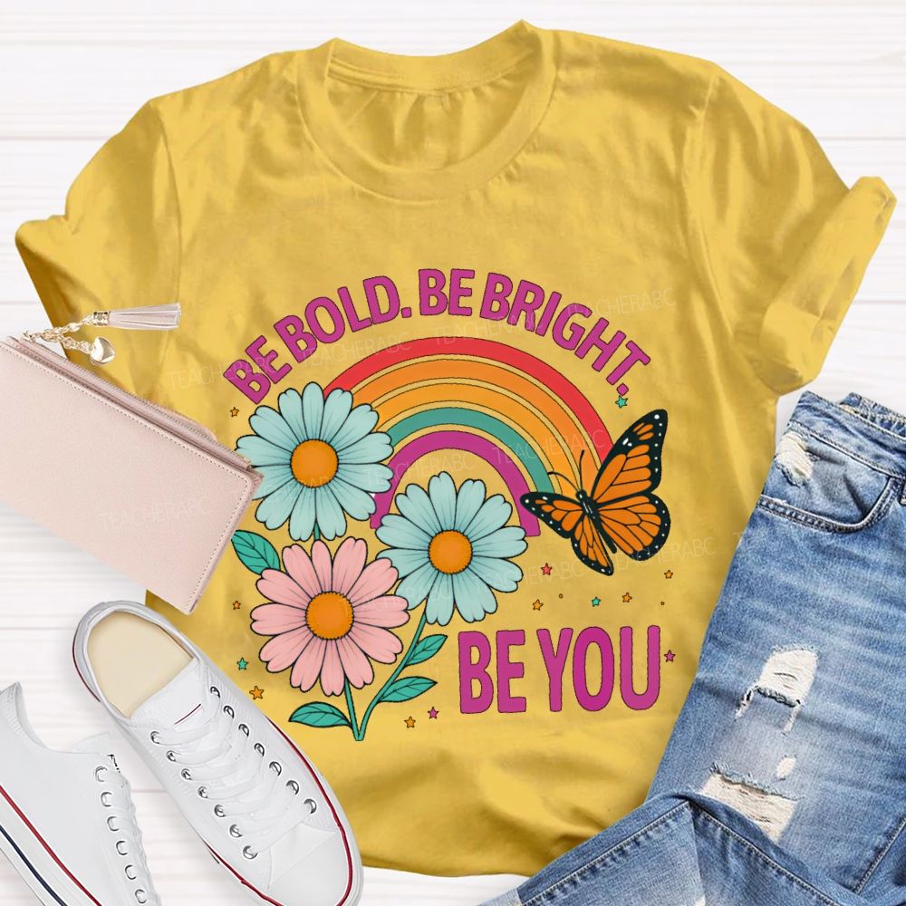 Be Bold  Be Bright  Be You   Teacher T-shirt