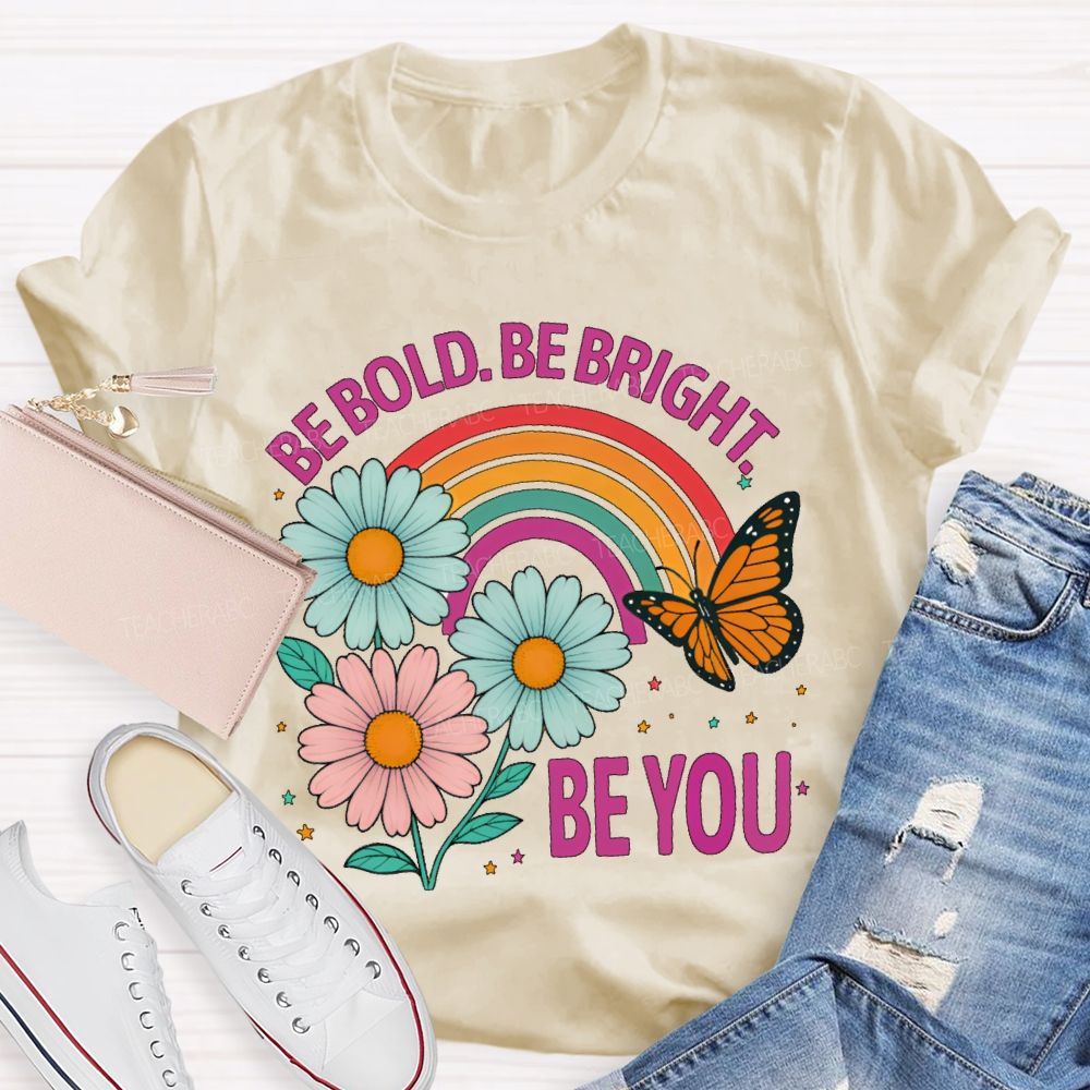 Be Bold  Be Bright  Be You   Teacher T-shirt