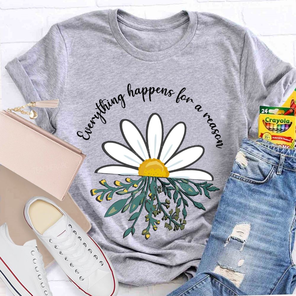 Everything Happens For A Reason  Teacher T-shirt