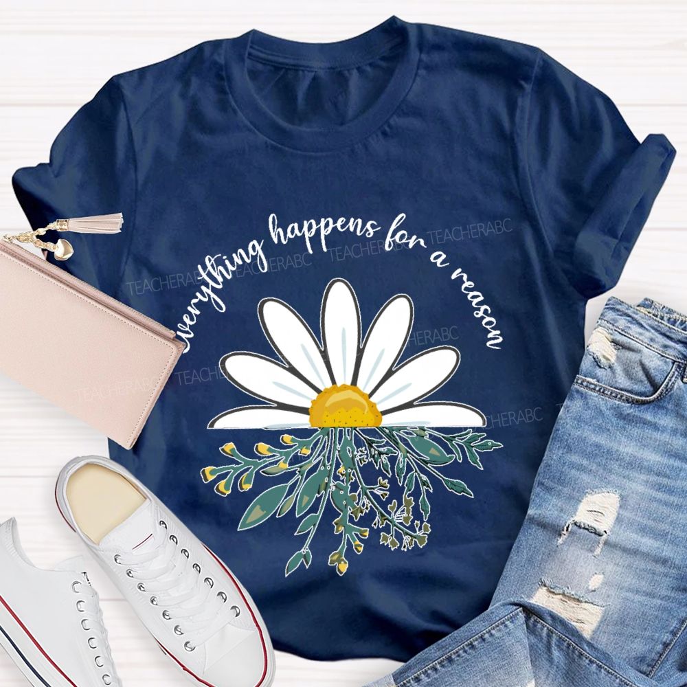 Everything Happens For A Reason  Teacher T-shirt