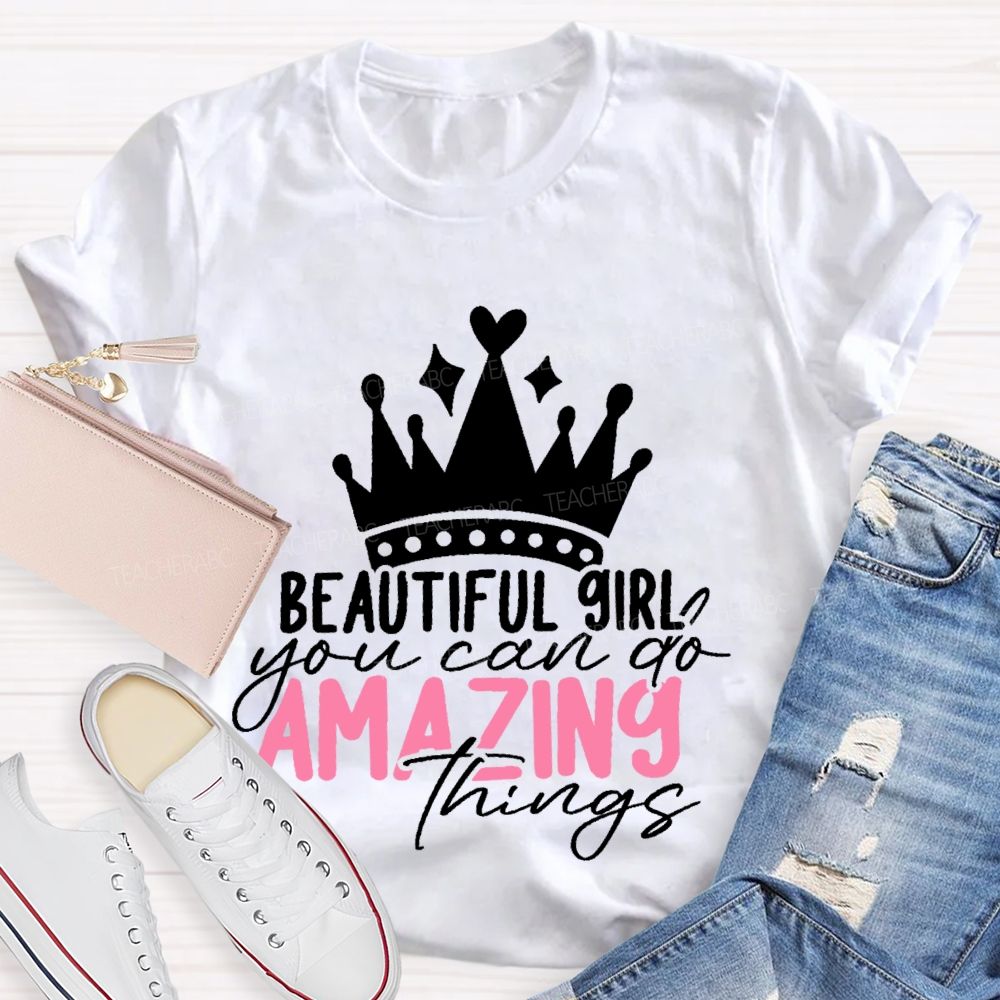 Beautiful Girl You Can Go Amazing Things  Teacher T-shirt