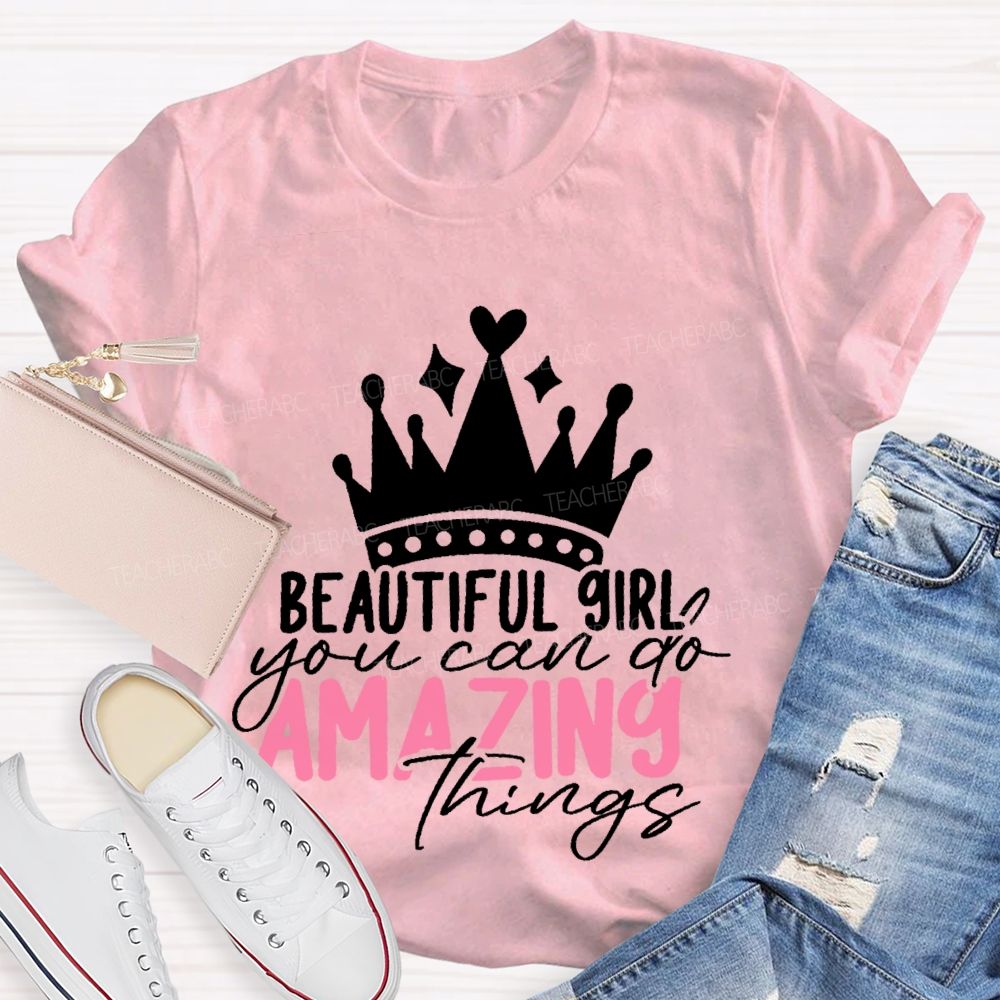 Beautiful Girl You Can Go Amazing Things  Teacher T-shirt