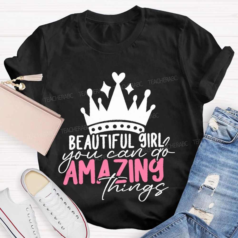 Beautiful Girl You Can Go Amazing Things  Teacher T-shirt