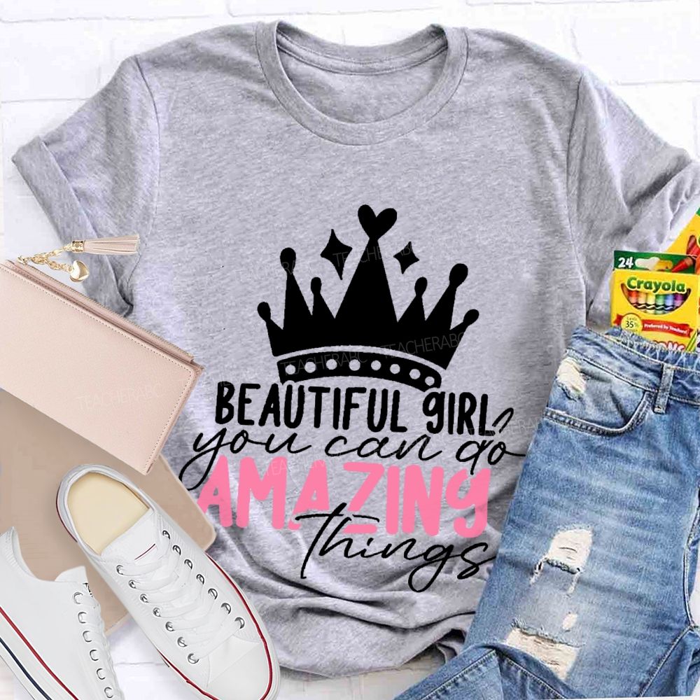 Beautiful Girl You Can Go Amazing Things  Teacher T-shirt