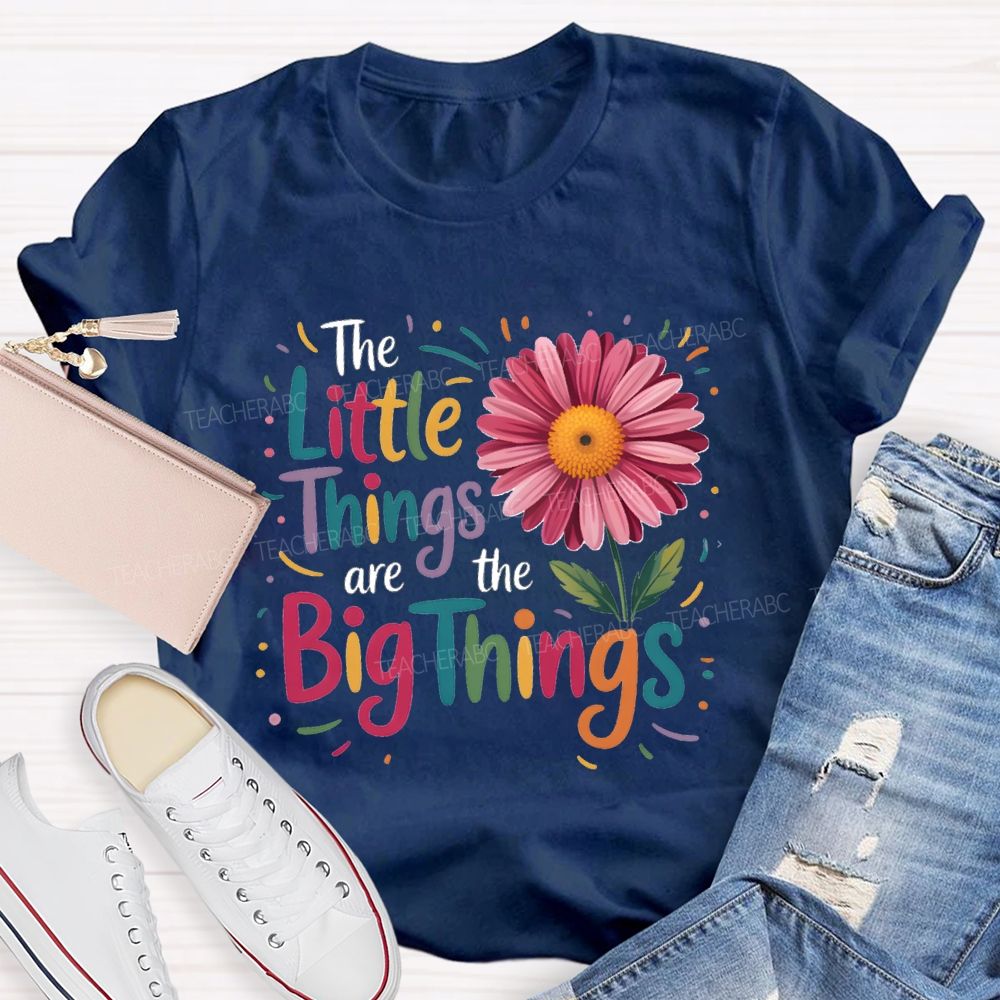 The Little Things Are Big Things Sunflower Teacher T-Shirt