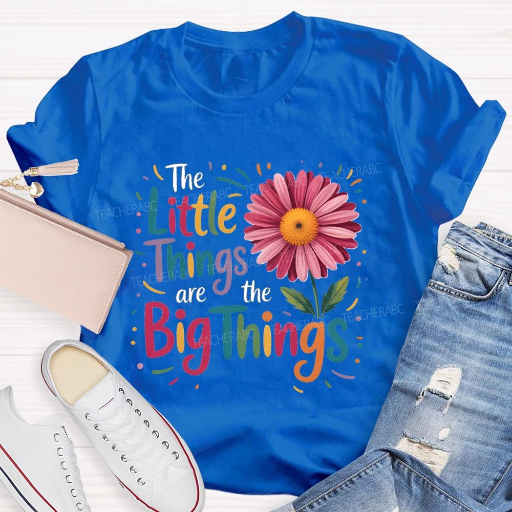 The Little Things Are Big Things Sunflower Teacher T-Shirt