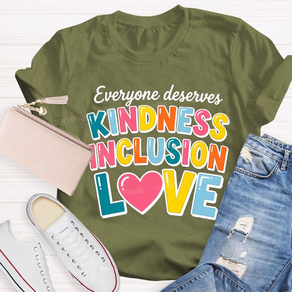 Everyone Deserves Kindness Inclusion Love Teacher T-shirt