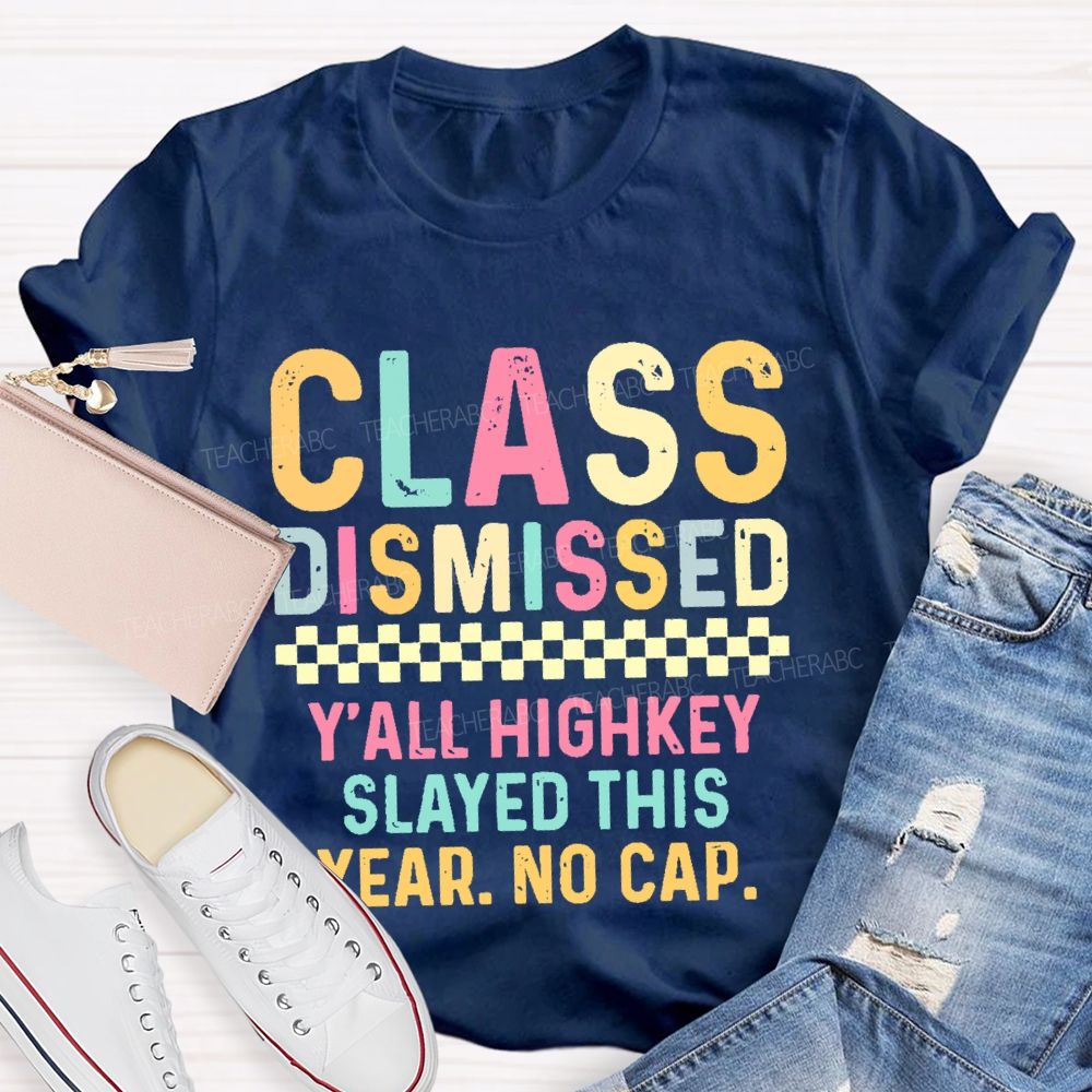 Class Dismissed   Y'All Highkey Slayed This Year No Cap  Teacher T-shirt