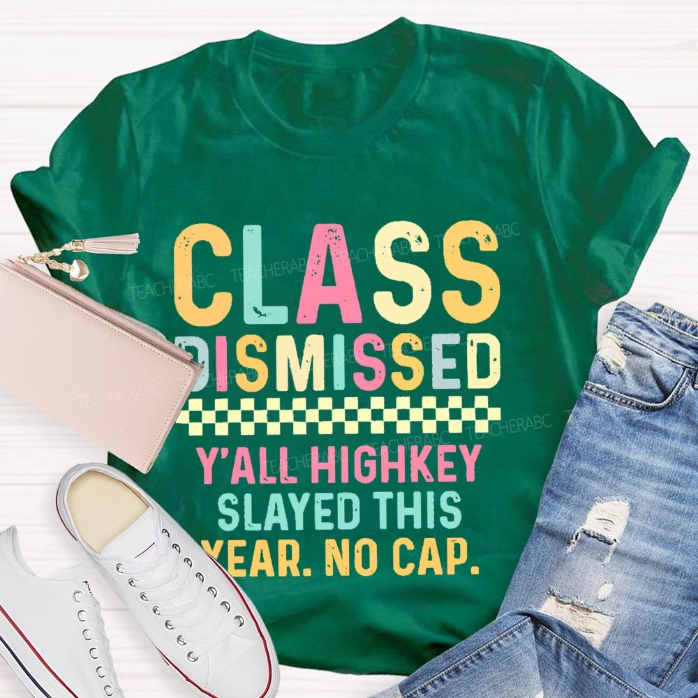 Class Dismissed   Y'All Highkey Slayed This Year No Cap  Teacher T-shirt