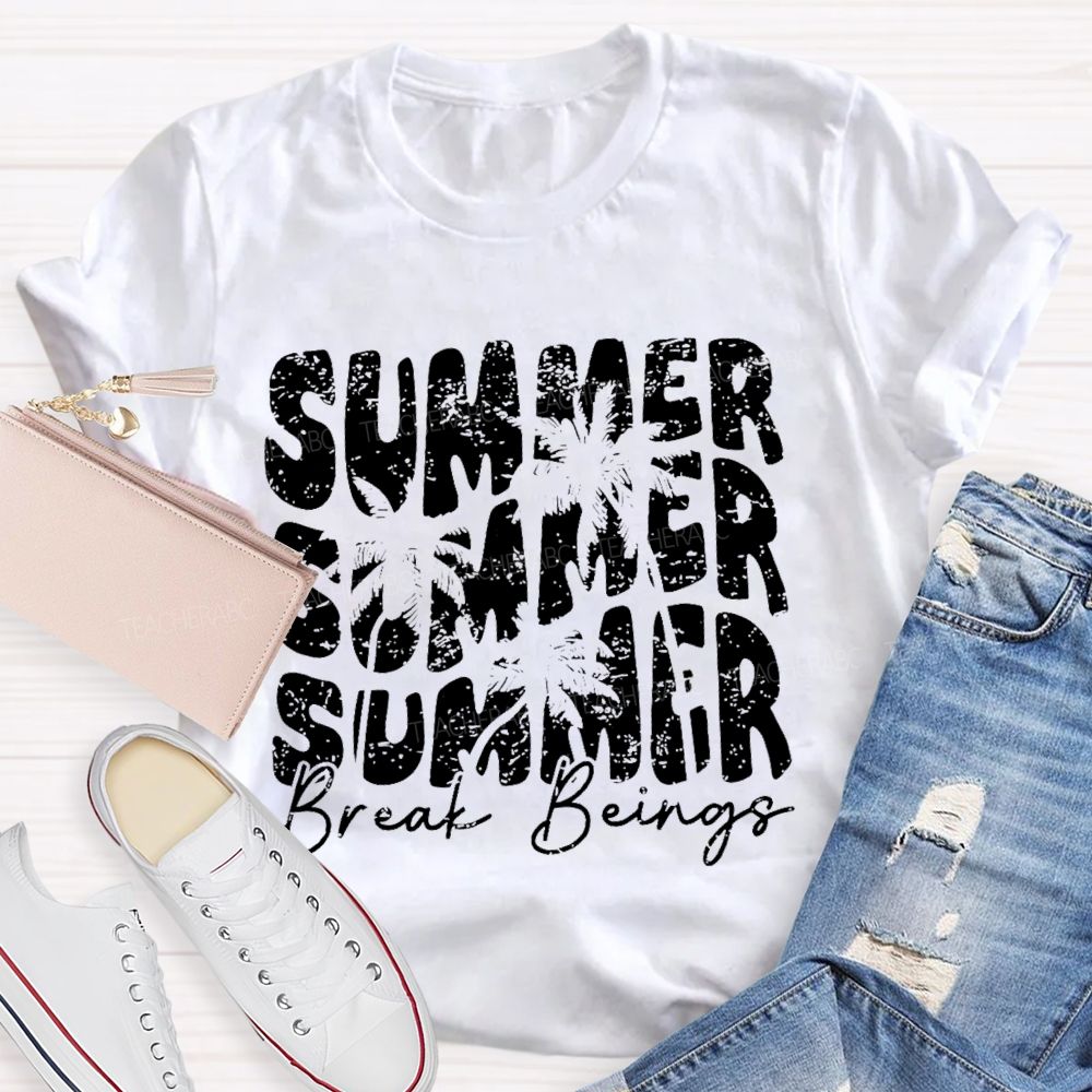 Summer Break Beings  Teacher T-shirt