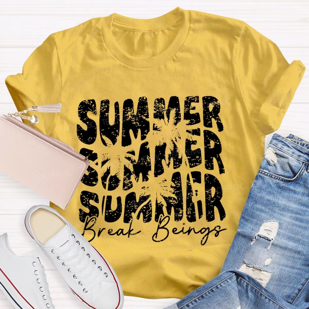 Summer Break Beings  Teacher T-shirt