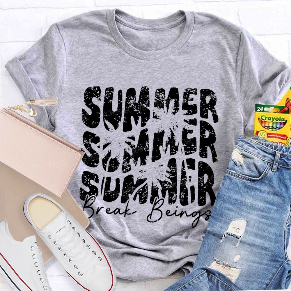 Summer Break Beings  Teacher T-shirt