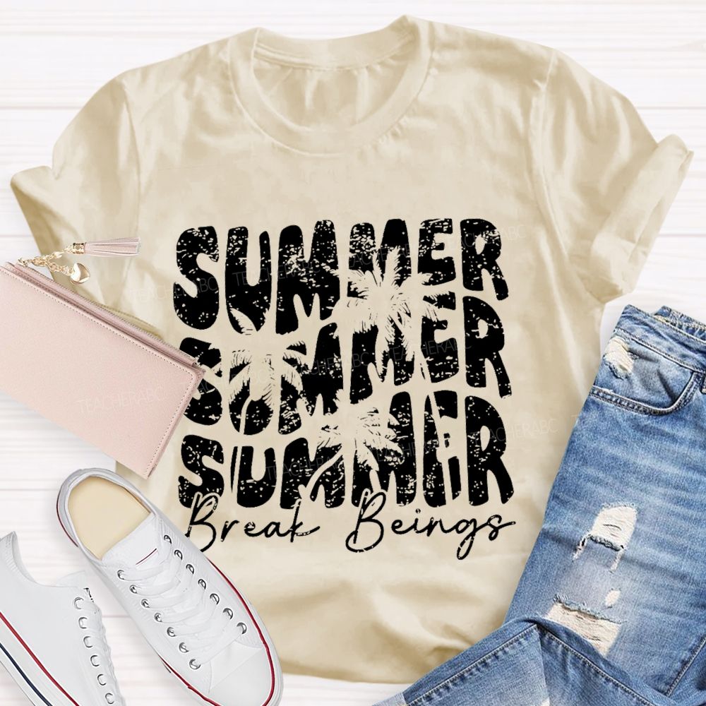 Summer Break Beings  Teacher T-shirt