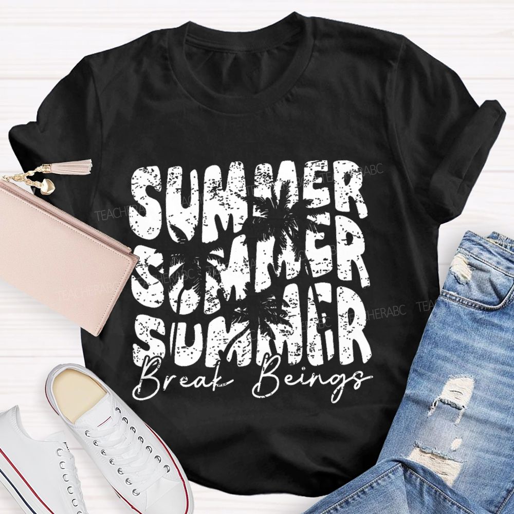 Summer Break Beings  Teacher T-shirt