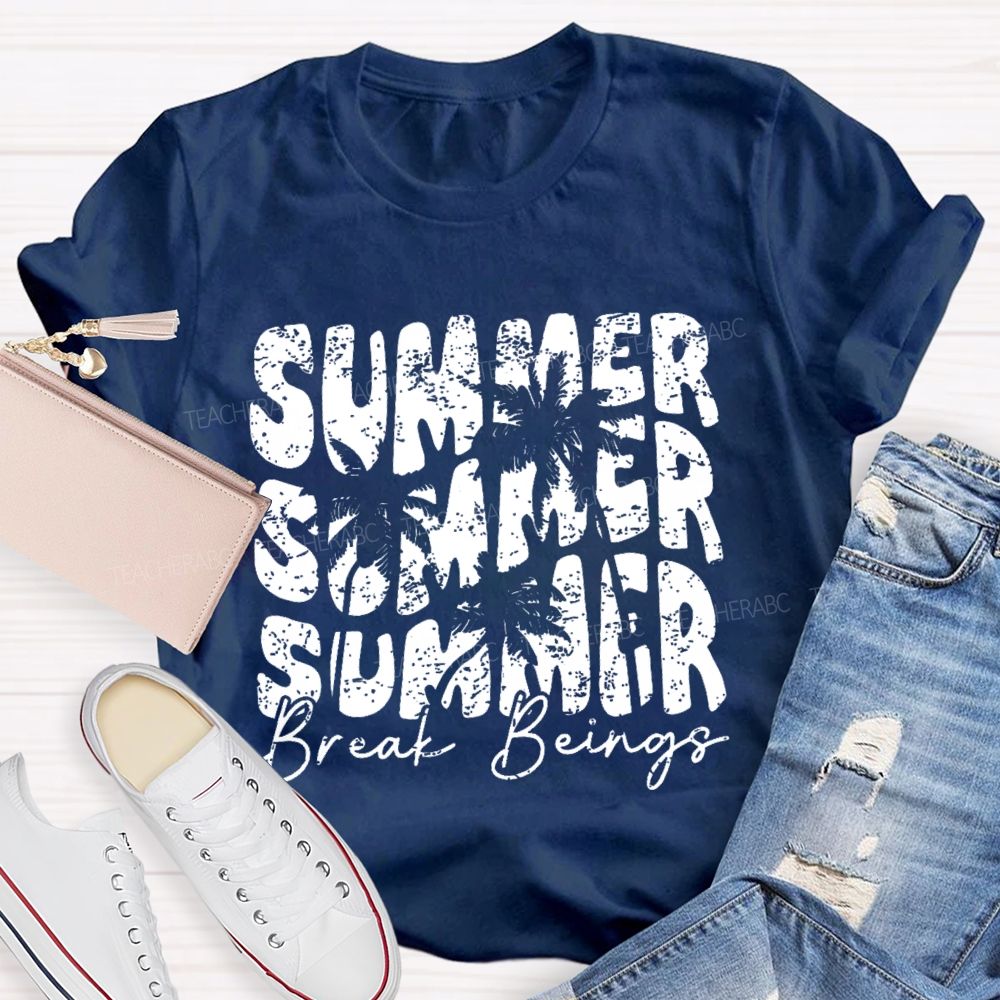 Summer Break Beings  Teacher T-shirt