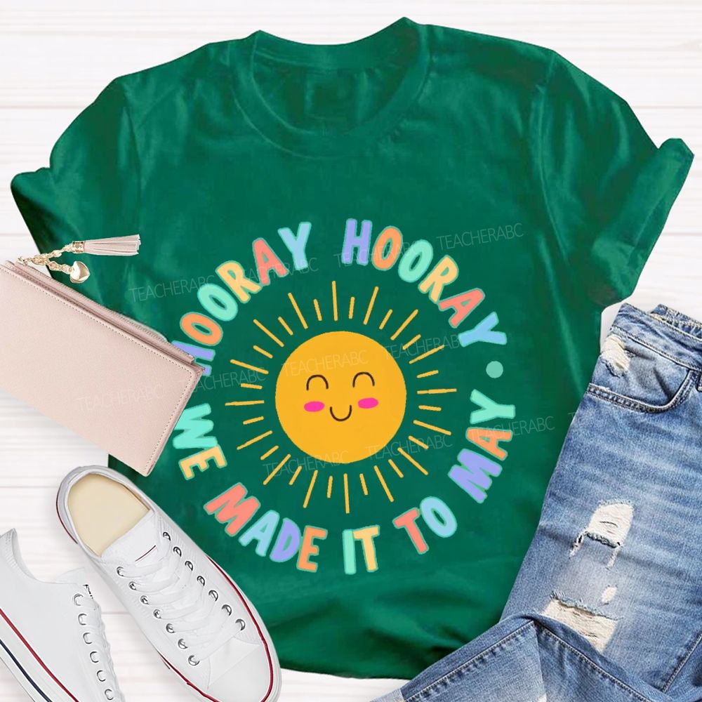 Hooray Hooray We Made It To May  Teacher T-shirt