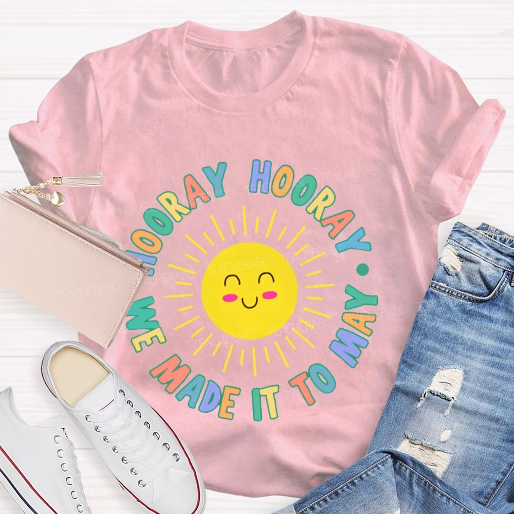 Hooray Hooray We Made It To May  Teacher T-shirt
