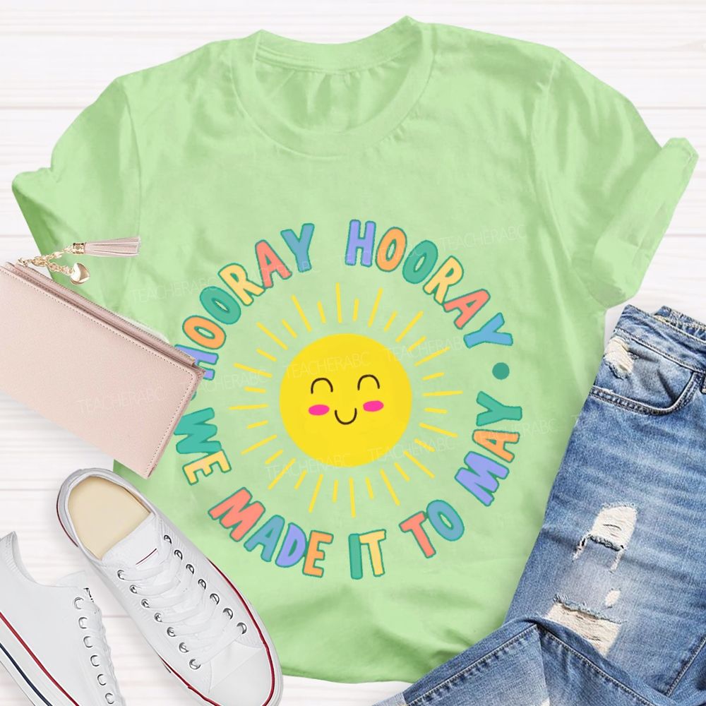 Hooray Hooray We Made It To May  Teacher T-shirt