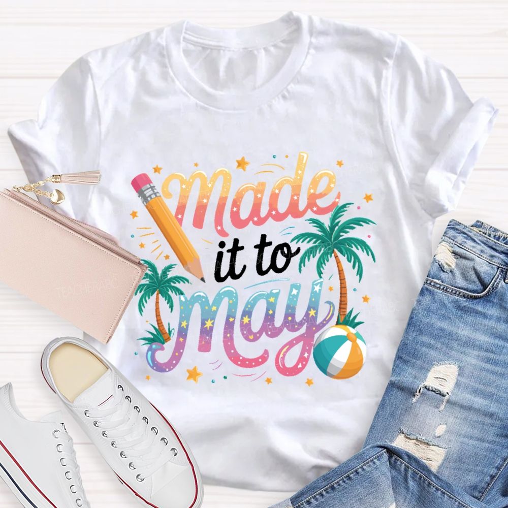 Made It To May  Teacher T-shirt