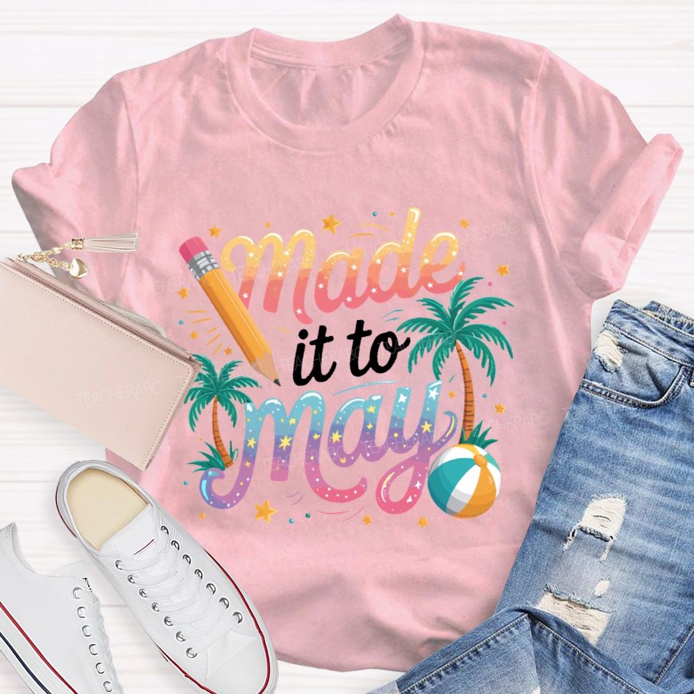 Made It To May  Teacher T-shirt