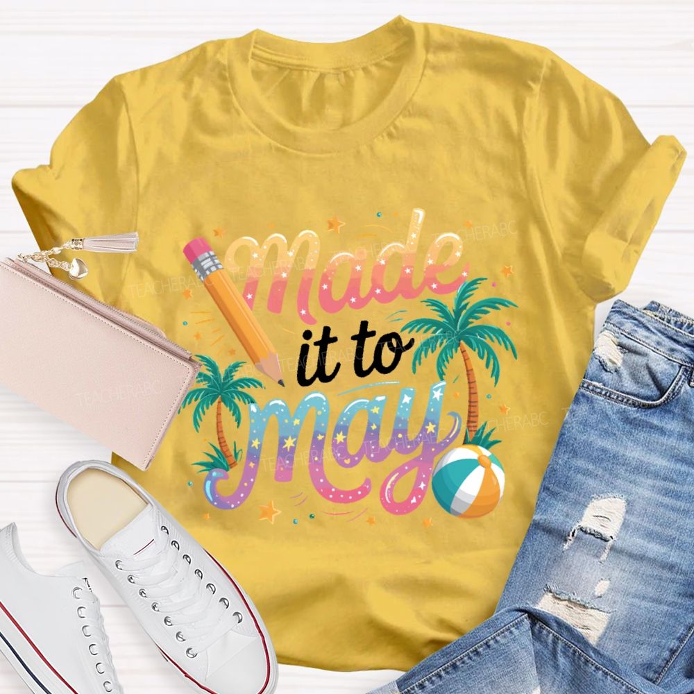 Made It To May  Teacher T-shirt