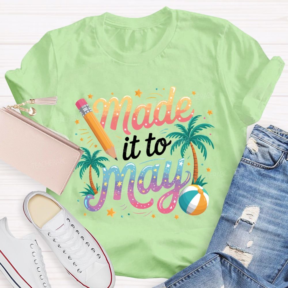 Made It To May  Teacher T-shirt