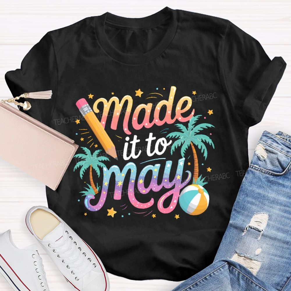 Made It To May  Teacher T-shirt